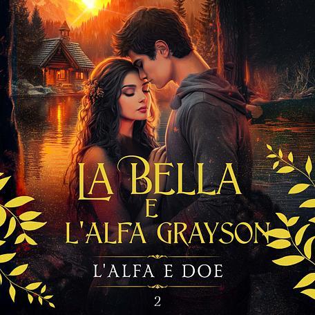 La Bella e l'Alfa Grayson - L'alfa e Doe Parte 2