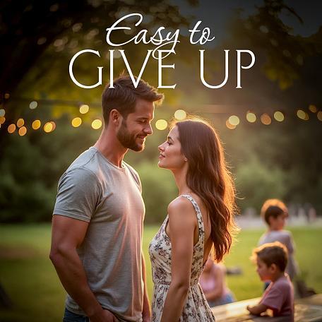 Easy to Give Up