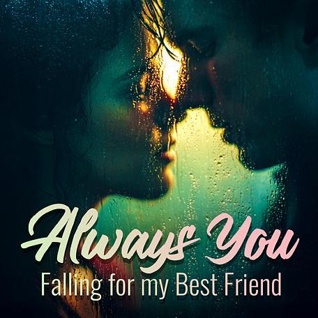 Always You: Falling for my Best Friend