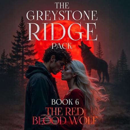 The Greystone Ridge Pack 6: The Red Blood Wolf