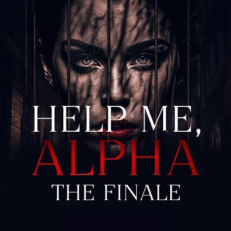 Help Me, Alpha: The Finale