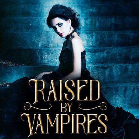 Raised by Vampires