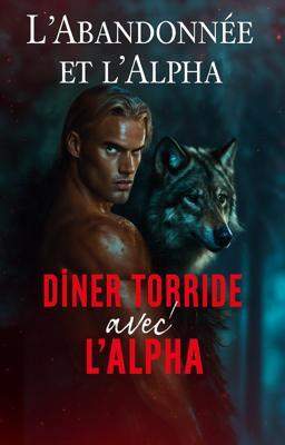 L'Abandonnée et l'Alpha : Dîner Torride avec l'Alpha