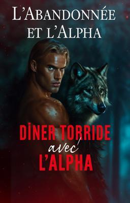 Cover of L'Abandonnée et l'Alpha : Dîner Torride avec l'Alpha