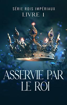Cover of Série Rois Impériaux 1 : Asservie par le Roi