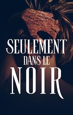 Seulement dans le Noir