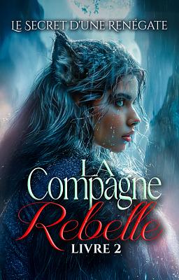 La Compagne Rebelle 2 : Le Secret d'une Renégate