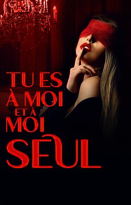 Tu es à moi et à moi seul