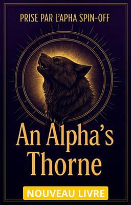 Prise par l'Alpha Spin-off : An Alpha's Thorne