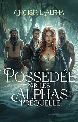 Cover of Possédée par les Alphas Préquelle : Choisir l'Alpha