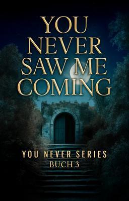 Cover image for You Never Serie 3: You Never Saw Me Coming