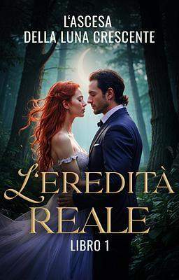 L'eredità reale 1: L'ascesa della luna crescente