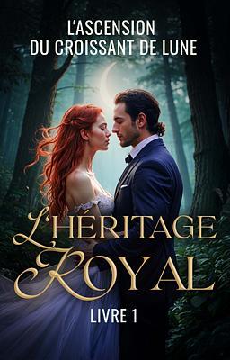 L'Héritage Royal 1 : L'Ascension du Croissant de Lune