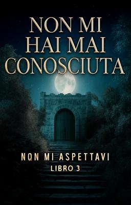 Cover image for Non mi hai mai conosciuta Libro 3 - Non mi aspettavi