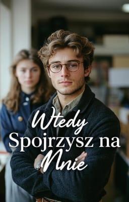 Cover of Wtedy spojrzysz na mnie.