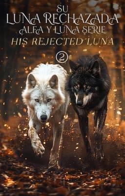 Cover image for Alfa y Luna 2: Su Luna rechazada