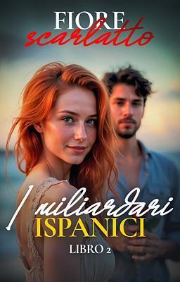 Cover image for I miliardari ispanici 2 - Fiore scarlatto