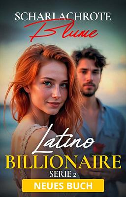 Latino Billionaire Serie 2: Scharlachrote Blume
