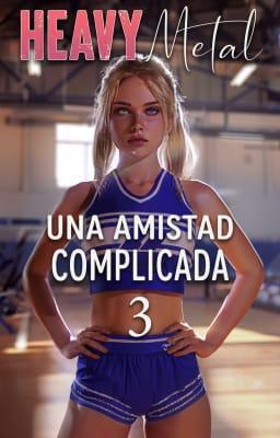 Cover image for Una amistad complicada 3: Heavy Metal