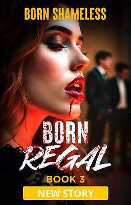 Born Regal Livre 3 : Né Sans Pudeur