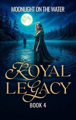 Cover of The Royal Legacy 4: Moonlight on the Water
