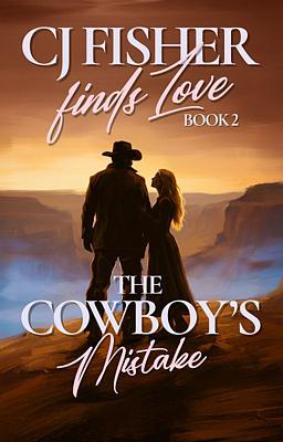 Cover image for CJ Fisher Finds Love Book 2: The Cowboys Mistake