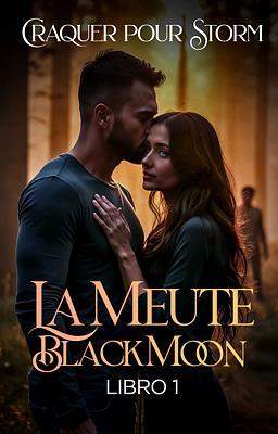 La Meute Black Moon Livre 1 : Craquer pour Storm