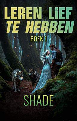 Leren lief te hebben... boek 1: Shade