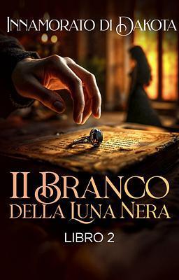 Cover image for Il Branco della Luna Nera 2 - Innamorato di Dakota
