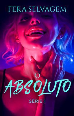 Cover image for O Absoluto: Fera Selvagem