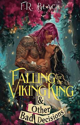 Falling for the Viking King & Other Bad Decisions