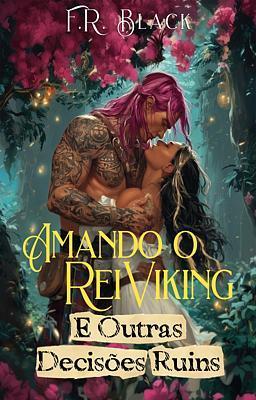 Cover image for Amando o Rei Viking (e outras decisões ruins)