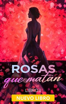 Rosas que matan: Libro 1