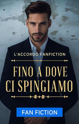 L'accordo - Fanfiction: Fino a Dove Ci Spingiamo