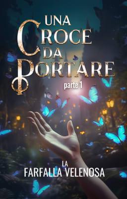 Cover image for Una croce da portare - La Farfalla Velenosa