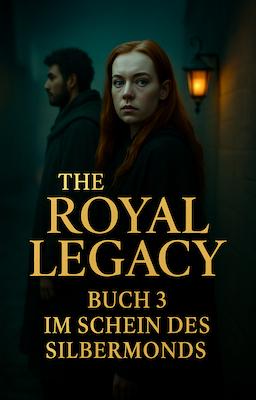 The Royal Legacy Buch 3: Im Schein des Silbermonds