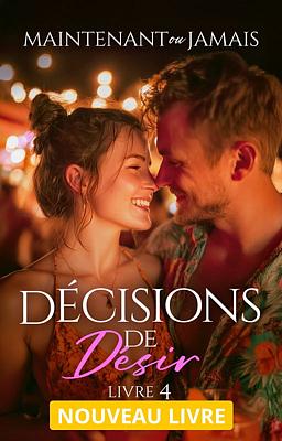 Cover of Décisions de Désir 4 : Maintenant ou jamais