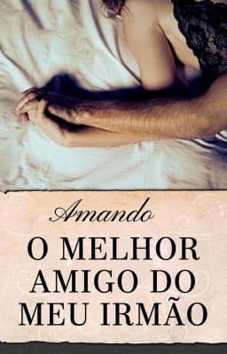 Amando o Melhor Amigo do Meu Irmão