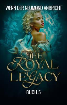 The Royal Legacy Buch 5: Wenn der Neumond anbricht