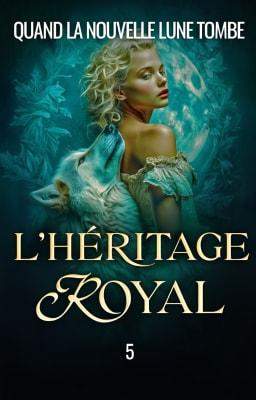 L'Héritage Royal 5 : Quand la Nouvelle Lune Tombe