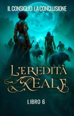 L'Eredità Reale 6: Il Consiglio: La Conclusione