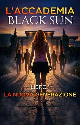 L'accademia Black Sun 1: La nuova generazione