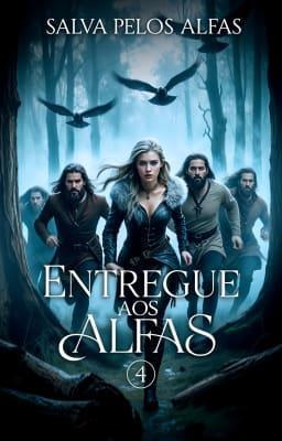 Cover image for Entregue aos Alfas 4: Salva pelos Alfas
