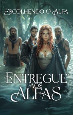 Cover image for Entregue aos Alfas: Escolhendo o Alfa