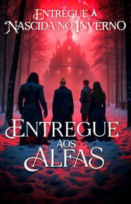 Entregue aos Alfas: Entregue à Nascida no Inverno