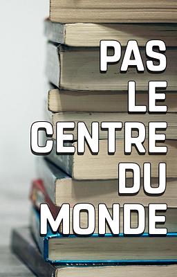 Cover image for Pas le Centre du Monde