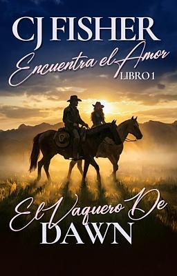 Cover image for CJ Fisher Encuentra el Amor 1: El Vaquero de Dawn