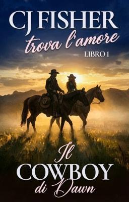 Cover image for CJ Fisher trova l'amore Libro 1: Il cowboy di Dawn