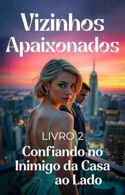 Cover image for Vizinhos Apaixonados 2: Confiando no Inimigo da Casa ao Lado