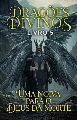 Cover image for Dragões Divinos Livro 5: Uma Noiva para o Deus da Morte